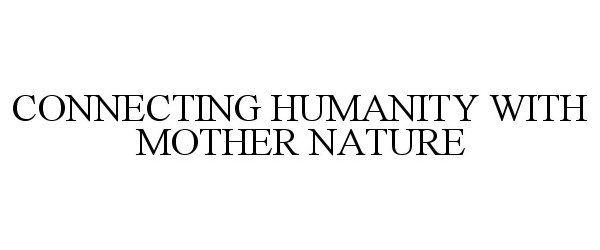  CONNECTING HUMANITY WITH MOTHER NATURE