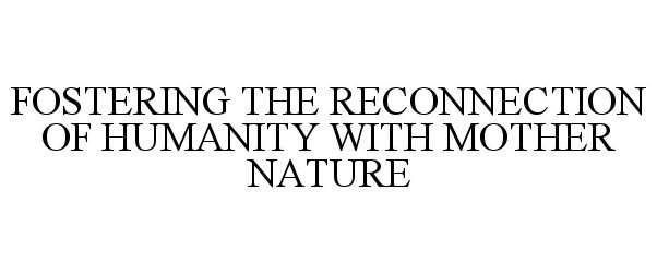  FOSTERING THE RECONNECTION OF HUMANITY WITH MOTHER NATURE
