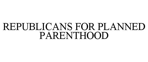  REPUBLICANS FOR PLANNED PARENTHOOD