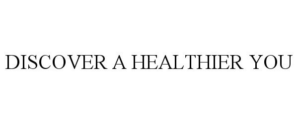  DISCOVER A HEALTHIER YOU