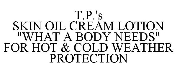  T.P.'S SKIN OIL CREAM LOTION "WHAT A BODY NEEDS" FOR HOT &amp; COLD WEATHER PROTECTION
