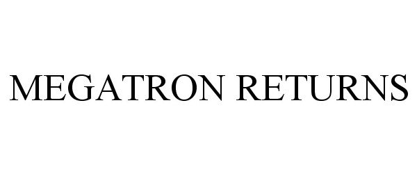Trademark Logo MEGATRON RETURNS