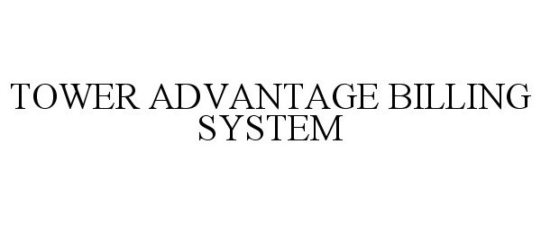 Trademark Logo TOWER ADVANTAGE BILLING SYSTEM