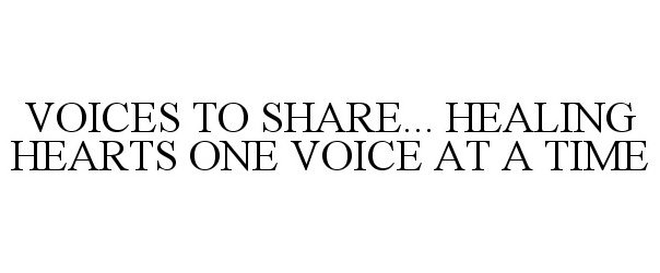  VOICES TO SHARE... HEALING HEARTS ONE VOICE AT A TIME