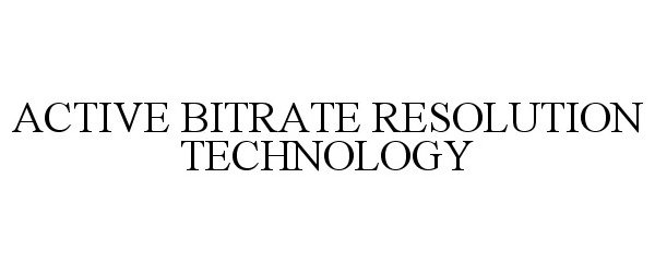 Trademark Logo ACTIVE BITRATE RESOLUTION TECHNOLOGY