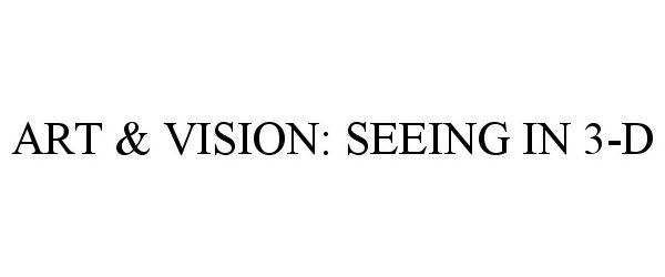 Trademark Logo ART &amp; VISION: SEEING IN 3-D