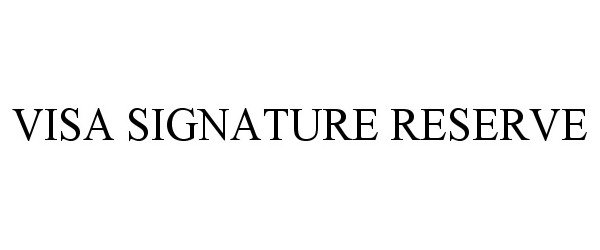 Trademark Logo VISA SIGNATURE RESERVE