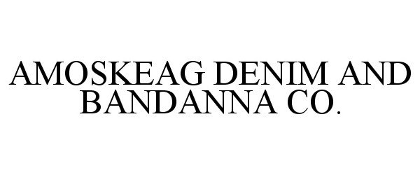 Trademark Logo AMOSKEAG DENIM AND BANDANNA CO.