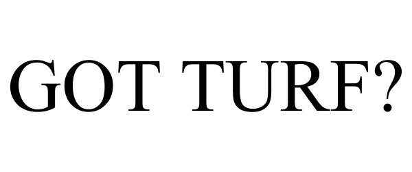 Trademark Logo GOT TURF?