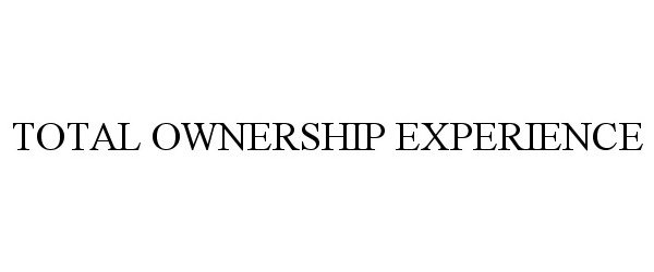  TOTAL OWNERSHIP EXPERIENCE