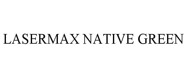 Trademark Logo LASERMAX NATIVE GREEN