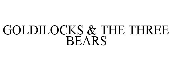  GOLDILOCKS &amp; THE THREE BEARS
