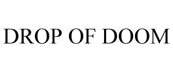Trademark Logo DROP OF DOOM