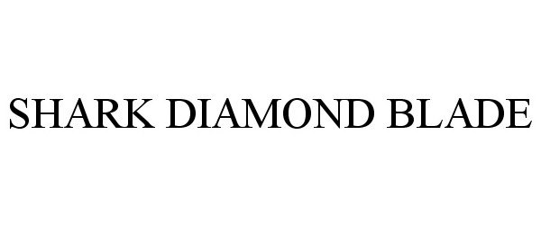 Trademark Logo SHARK DIAMOND BLADE