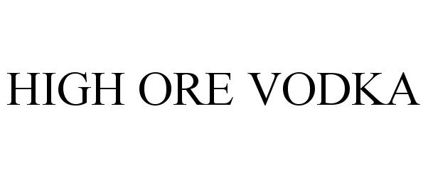 Trademark Logo HIGH ORE VODKA