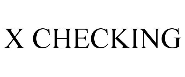 Trademark Logo X CHECKING