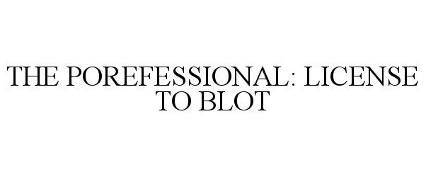  THE POREFESSIONAL: LICENSE TO BLOT