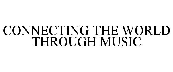 Trademark Logo CONNECTING THE WORLD THROUGH MUSIC