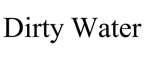 Trademark Logo DIRTY WATER