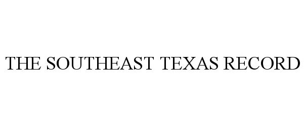 Trademark Logo THE SOUTHEAST TEXAS RECORD