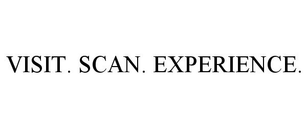  VISIT. SCAN. EXPERIENCE.