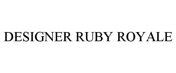 Trademark Logo DESIGNER RUBY ROYALE