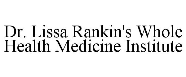 Trademark Logo DR. LISSA RANKIN'S WHOLE HEALTH MEDICINE INSTITUTE