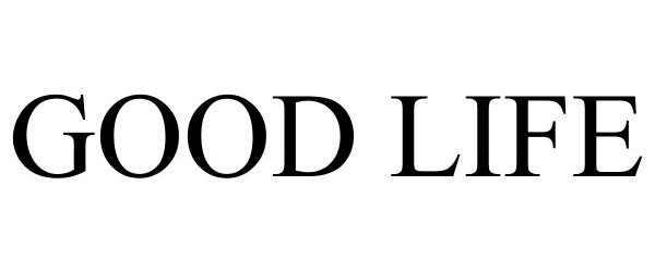 Trademark Logo GOOD LIFE