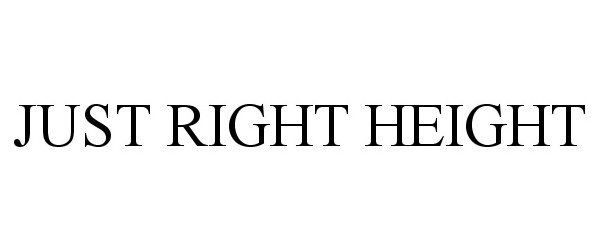 Trademark Logo JUST RIGHT HEIGHT