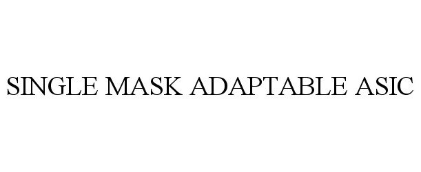 Trademark Logo SINGLE MASK ADAPTABLE ASIC