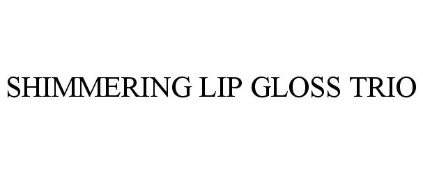 Trademark Logo SHIMMERING LIP GLOSS TRIO