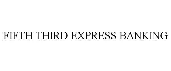Trademark Logo FIFTH THIRD EXPRESS BANKING