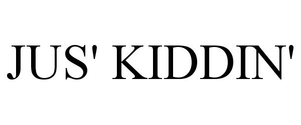 Trademark Logo JUS' KIDDIN'