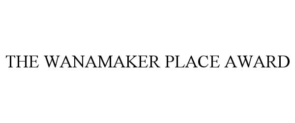  THE WANAMAKER PLACE AWARDS