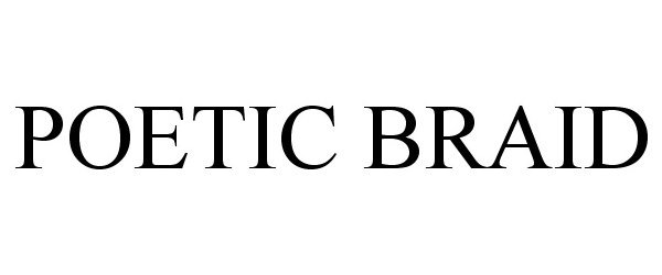Trademark Logo POETIC BRAID