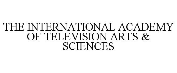  THE INTERNATIONAL ACADEMY OF TELEVISION ARTS &amp; SCIENCES
