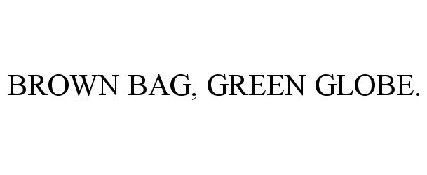  BROWN BAG, GREEN GLOBE.