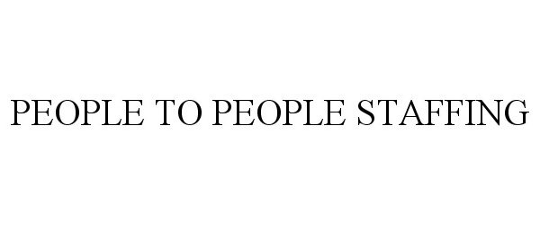 Trademark Logo PEOPLE TO PEOPLE STAFFING