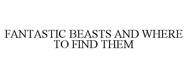 Trademark Logo FANTASTIC BEASTS AND WHERE TO FIND THEM