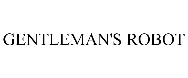 Trademark Logo GENTLEMAN'S ROBOT