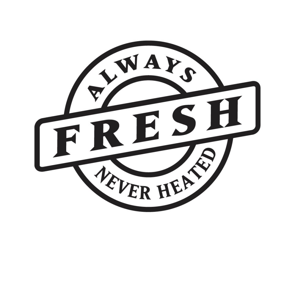  ALWAYS FRESH NEVER HEATED