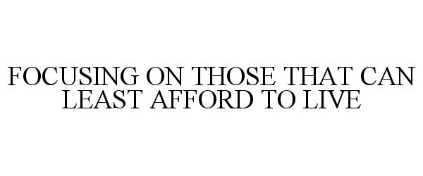  FOCUSING ON THOSE THAT CAN LEAST AFFORD TO LIVE