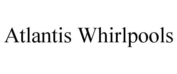 Trademark Logo ATLANTIS WHIRLPOOLS