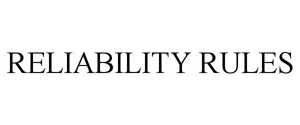 Trademark Logo RELIABILITY RULES