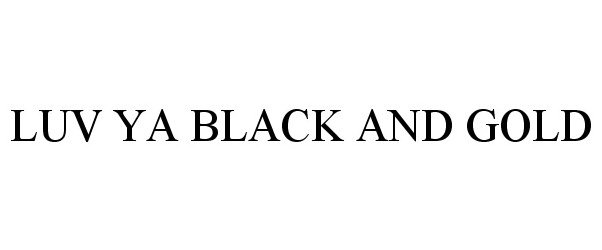 Trademark Logo LUV YA BLACK AND GOLD