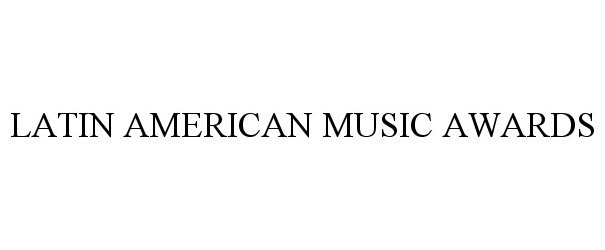 Trademark Logo LATIN AMERICAN MUSIC AWARDS