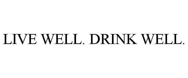 Trademark Logo LIVE WELL DRINK WELL