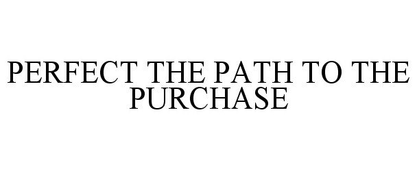  PERFECT THE PATH TO THE PURCHASE