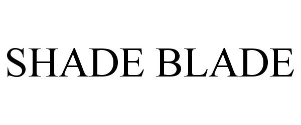 Trademark Logo SHADE BLADE