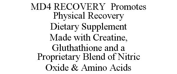  MD4 RECOVERY PROMOTES PHYSICAL RECOVERY DIETARY SUPPLEMENT MADE WITH CREATINE, GLUTHATHIONE AND A PROPRIETARY BLEND OF NITRIC OX